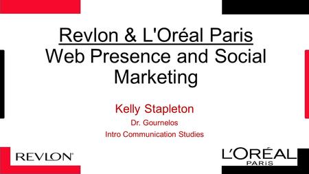 Revlon & L'Oréal Paris Web Presence and Social Marketing Kelly Stapleton Dr. Gournelos Intro Communication Studies.