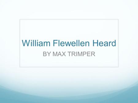 William Flewellen Heard BY MAX TRIMPER. William Flewellen Heard Date of Birth: 2-12-1975 Date of ReBirth: 3-14-2000 Residence: Tupelo,MS.