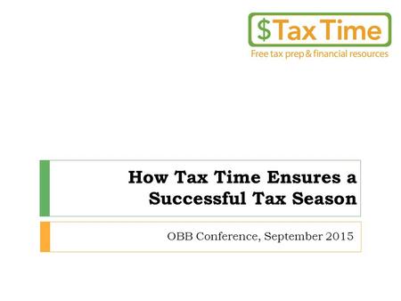 How Tax Time Ensures a Successful Tax Season OBB Conference, September 2015.