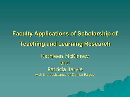 Faculty Applications of Scholarship of Teaching and Learning Research Kathleen McKinney and Patricia Jarvis with the assistance of Denise Faigao.