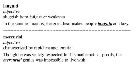 Languid adjective sluggish from fatigue or weakness In the summer months, the great heat makes people languid and lazy. -------------------------------------------------------------------------------------