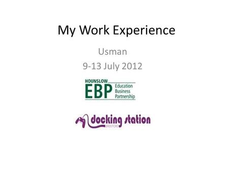 My Work Experience Usman 9-13 July 2012. HEBP: what do I know about it? Hounslow Education Business Partnership (HEBP) is a partnership between education,