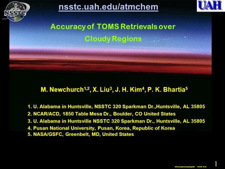 1 Mike3/papers/tropoz/aguf98 12/2/98 16:30 M. Newchurch 1,2, X. Liu 3, J. H. Kim 4, P. K. Bhartia 5 1. U. Alabama in Huntsville, NSSTC 320 Sparkman Dr.,Huntsville,