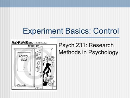 Experiment Basics: Control Psych 231: Research Methods in Psychology.