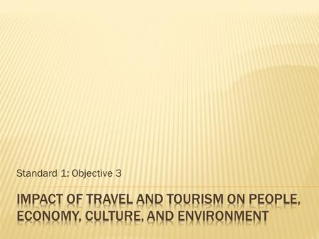 Standard 1: Objective 3.  Infrastructure is the physical components of a destination, such as hotels, restaurants, roadways, and transportation, that.
