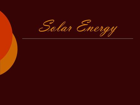 Solar Energy. Energy Sources Of The Earth Pros about solar energy  We use that kind of energy because it will never end  It‘s environmental friendly.