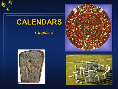 CALENDARSCALENDARS Chapter 3. The YEAR 2000 WAS YearAccording to: 1997Christ’s actual birth circa 4 BC 2753Old Roman calendar 2749Ancient Babylonian calendar.