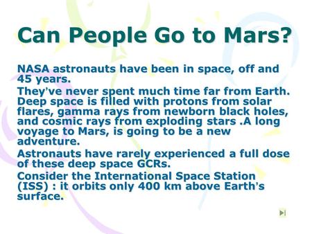 Can People Go to Mars? NASA astronauts have been in space, off and 45 years. They ’ ve never spent much time far from Earth. Deep space is filled with.