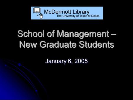 School of Management – New Graduate Students January 6, 2005.