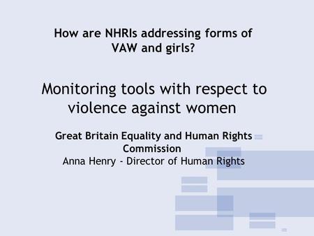 Monitoring tools with respect to violence against women Great Britain Equality and Human Rights Commission Anna Henry - Director of Human Rights How are.