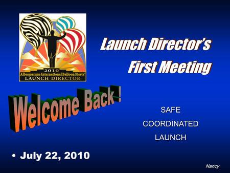 Launch Director’s First Meeting July 22, 2010 Nancy SAFECOORDINATEDLAUNCH.