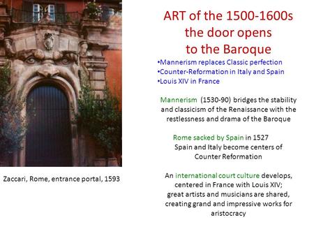 ART of the 1500-1600s the door opens to the Baroque Mannerism replaces Classic perfection Counter-Reformation in Italy and Spain Louis XIV in France Mannerism.