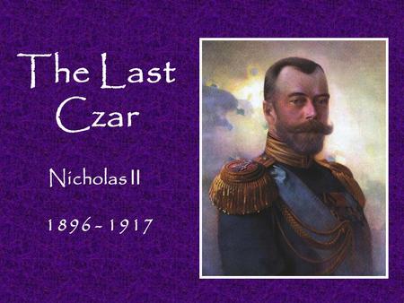 The Last Czar 1896 - 1917 Nicholas II. PROBLEMS THAT NICHOLAS II INHERITED:  Russia was the largest country in the world.  Russia had 130 million people.