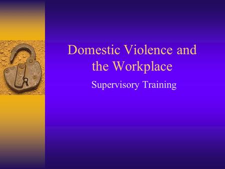 Domestic Violence and the Workplace Supervisory Training.