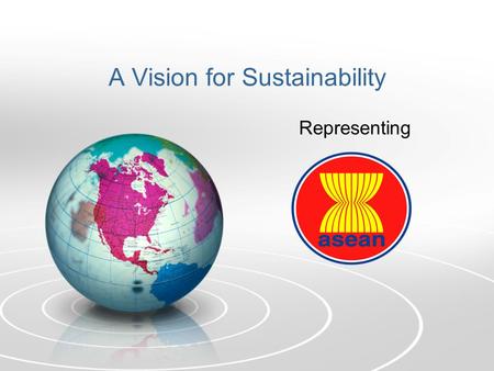 A Vision for Sustainability Representing. A Definition of Sustainability: The ability to maintain stable economic, well- distributed economic growth without.