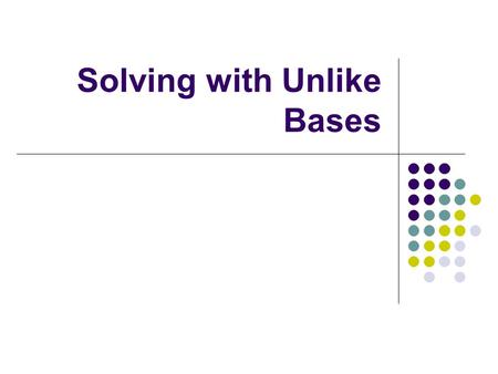 Solving with Unlike Bases. Warm Ups on the next 3 slides….