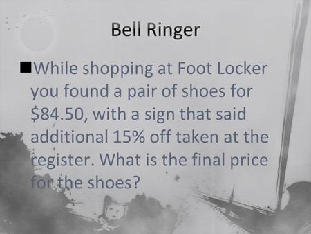 While shopping at Foot Locker you found a pair of shoes for $84.50, with a sign that said additional 15% off taken at the register. What is the final price.