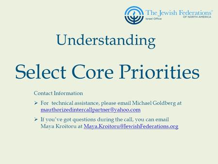 Understanding Select Core Priorities Contact Information  For technical assistance, please  Michael Goldberg at