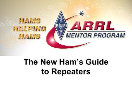 The New Ham’s Guide to Repeaters. Topics What is a repeater Why use a repeater Repeater terminology How to use a repeater Making a contact Repeater etiquette.