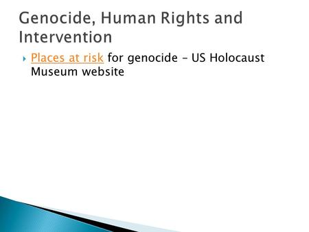  Places at risk for genocide – US Holocaust Museum website Places at risk.