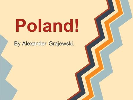 Poland! By Alexander Grajewski.. Being one of the most beautiful countries in the region, Poland is a great place to visit and has more wonders than you.