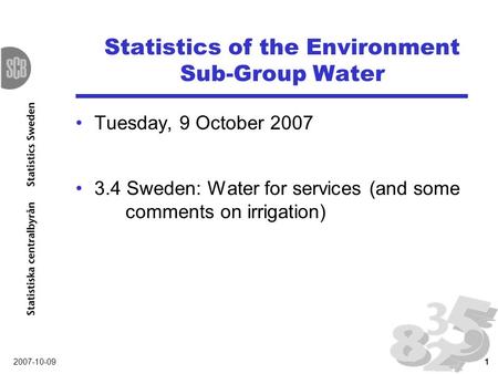 2007-10-091 Statistics of the Environment Sub-Group Water Tuesday, 9 October 2007 3.4 Sweden: Water for services (and some comments on irrigation)