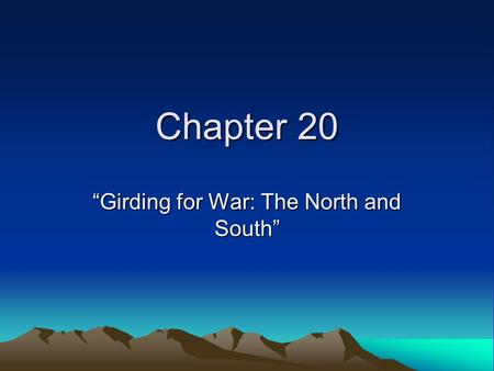 Chapter 20 “Girding for War: The North and South”.