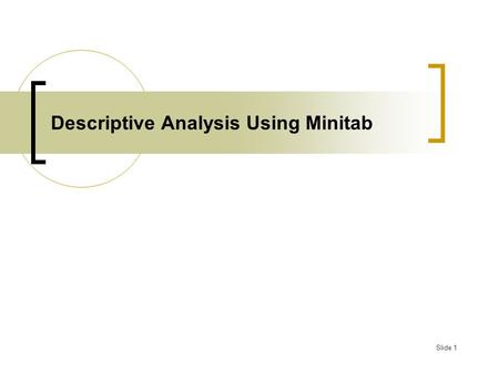 Slide 1 Descriptive Analysis Using Minitab. Slide 2 S/N Ratio.