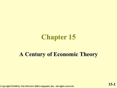 Chapter 15 A Century of Economic Theory Copyright  2008 by The McGraw-Hill Companies, Inc. All rights reserved. 15-1.