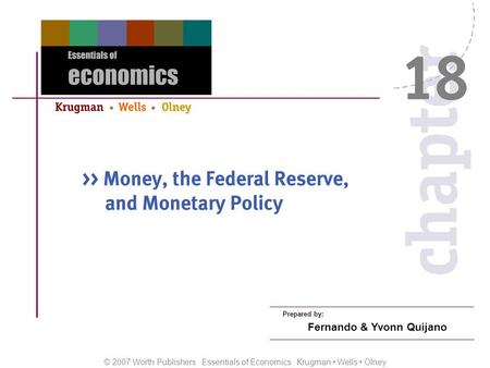 © 2007 Worth Publishers Essentials of Economics Krugman Wells Olney Prepared by: Fernando & Yvonn Quijano.