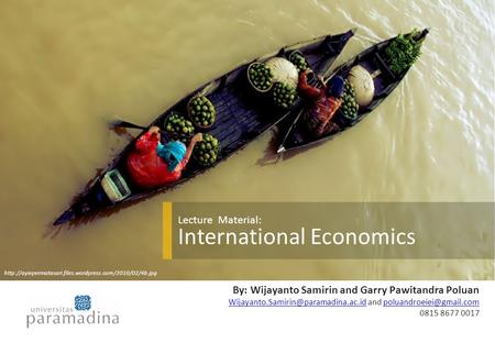 Lecture Material: International Economics By: Wijayanto Samirin and Garry Pawitandra Poluan