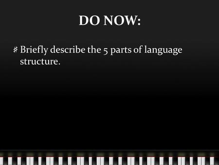 DO NOW: Briefly describe the 5 parts of language structure.