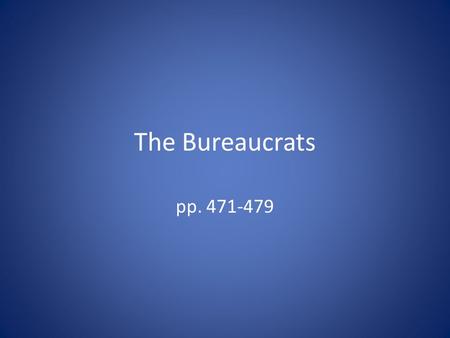 The Bureaucrats pp. 471-479. Introduction Classic conception of bureaucracy (Max Weber)—a hierarchical authority structure that use task specialization,