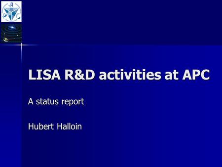 LISA R&D activities at APC A status report Hubert Halloin.