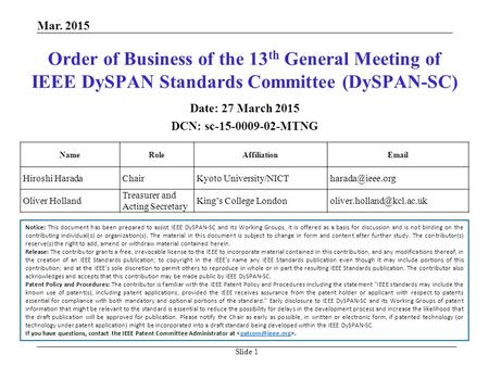 Slide 1 Order of Business of the 13 th General Meeting of IEEE DySPAN Standards Committee (DySPAN-SC) Date: 27 March 2015 DCN: sc-15-0009-02-MTNG NameRoleAffiliationEmail.