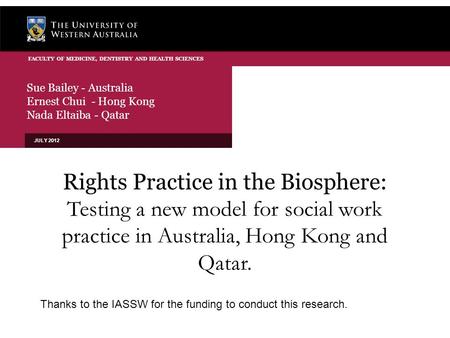 Sue Bailey - Australia Ernest Chui - Hong Kong Nada Eltaiba - Qatar JULY 2012 FACULTY OF MEDICINE, DENTISTRY AND HEALTH SCIENCES Rights Practice in the.