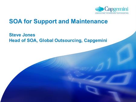 SOA for Support and Maintenance Steve Jones Head of SOA, Global Outsourcing, Capgemini.