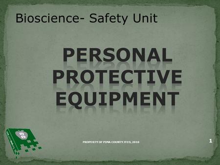 Bioscience- Safety Unit PROPERTY OF PIMA COUNTY JTED, 2010 1.