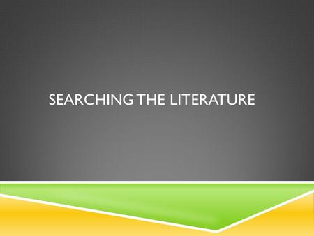 SEARCHING THE LITERATURE. NECESSITY FOR A SEARCH  Six hours in the library or on the computer may save six months in the laboratory  Science grows by.