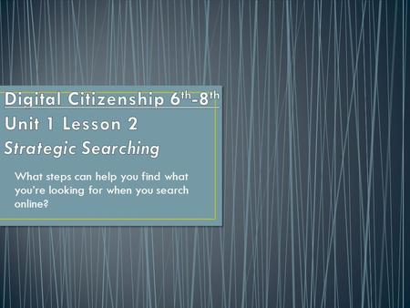 What steps can help you find what you’re looking for when you search online?