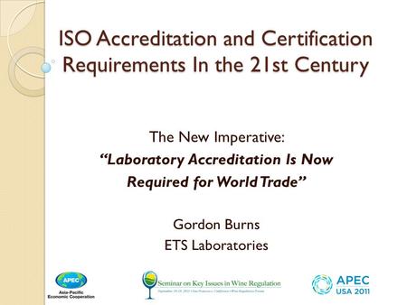 ISO Accreditation and Certification Requirements In the 21st Century The New Imperative: “Laboratory Accreditation Is Now Required for World Trade” Gordon.