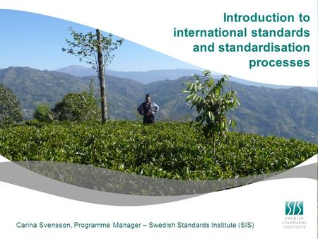 Tom Introduction to international standards and standardisation processes Carina Svensson, Programme Manager – Swedish Standards Institute (SIS)