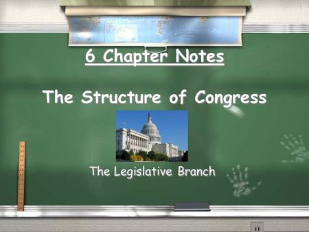 6 Chapter Notes The Structure of Congress The Legislative Branch.