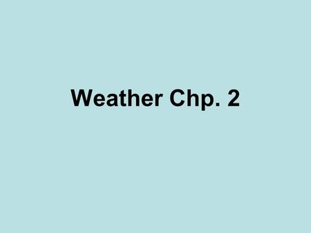 Weather Chp. 2. Energy of the Atmosphere Sun – 98% of the energy in Earth’s atmosphere comes from the sun in the form of electromagnetic waves. Radiation.