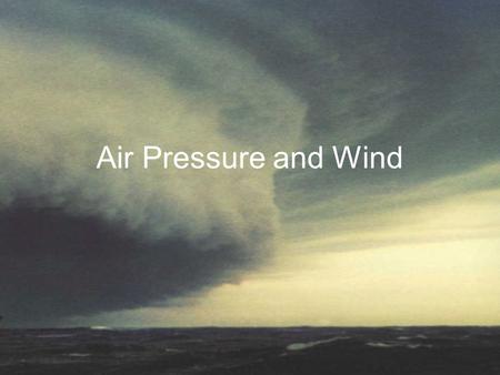 Air Pressure and Wind. What is air pressure? The force exerted by air molecules as they collide with a surface The weight of the atmosphere as it pushes.