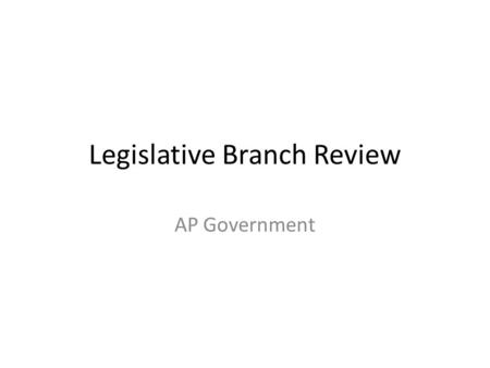 Legislative Branch Review AP Government. List the differences between the U.S. Congress and Great Britain’s Parliament What were the main objectives of.