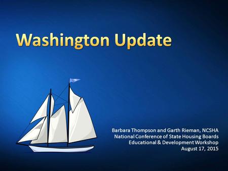 Barbara Thompson and Garth Rieman, NCSHA National Conference of State Housing Boards Educational & Development Workshop August 17, 2015.