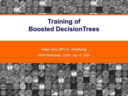 Training of Boosted DecisionTrees Helge Voss (MPI–K, Heidelberg) MVA Workshop, CERN, July 10, 2009.