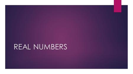 REAL NUMBERS. Real IntegersWhole #’sCounting#’s Rational.