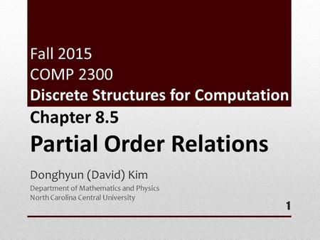 Fall 2015 COMP 2300 Discrete Structures for Computation Donghyun (David) Kim Department of Mathematics and Physics North Carolina Central University 1.